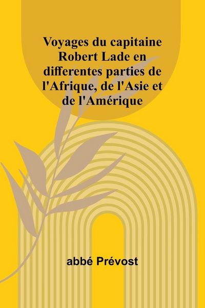 Produktbild: Voyages du capitaine Robert Lade en differentes parties de l'Afrique, de l'Asie et de l'Am&eacute;rique