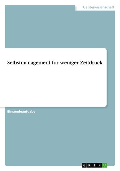 Selbstmanagement für weniger Zeitdruck, Taschenbuch von , GRIN, 9783389132128