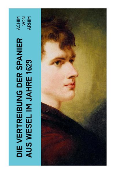 Die Vertreibung der Spanier aus Wesel im Jahre 1629, Taschenbuch von Achim Arnim, E-artnow, 9788027345885