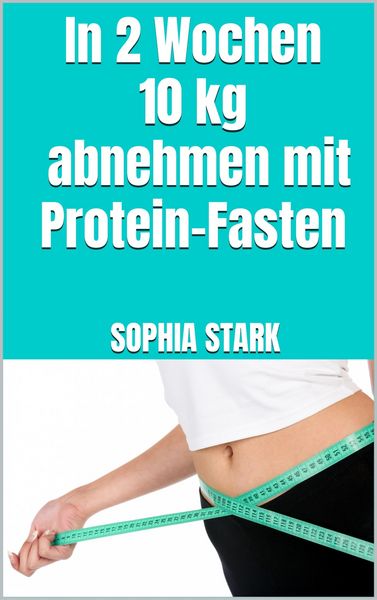 Produktbild: In 2 Wochen 10kg abnehmen mit Protein-Fasten
