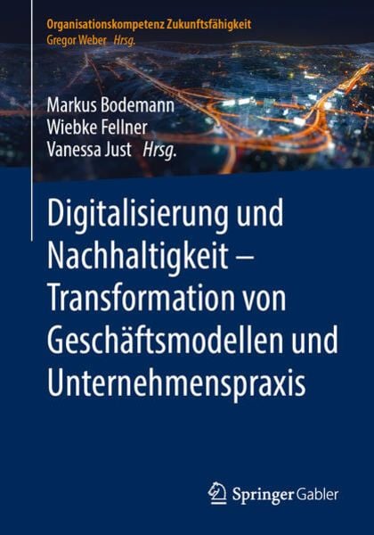 Digitalisierung und Nachhaltigkeit – Transformation von Geschäftsmodellen und Unternehmenspraxis, Taschenbuch von , Springer Berlin, 9783662655085