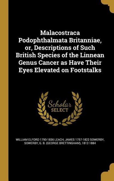 Produktbild: Malacostraca Podophthalmata Britanniae, or, Descriptions of Such British Species of the Linnean Genus Cancer as Have Their Eyes Elevated on Footstalks