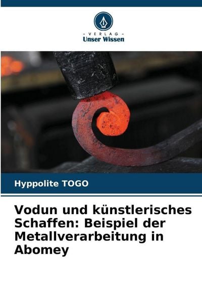 Produktbild: Vodun und k&uuml;nstlerisches Schaffen: Beispiel der Metallverarbeitung in Abomey