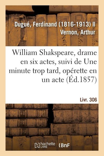 Produktbild: William Shakspeare, drame en six actes, suivi de Une minute trop tard, op&eacute;rette en un acte