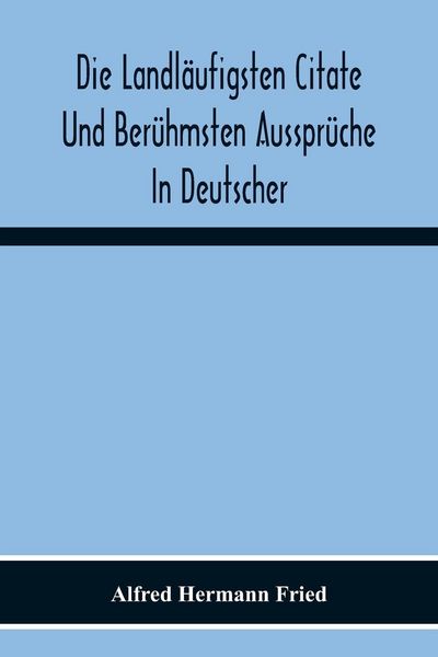 Produktbild: Die Landl&auml;ufigsten Citate Und Ber&uuml;hmsten Ausspr&uuml;che In Deutscher, Lateinischer, Franz&ouml;sischer, Englischer Und Italienischer Sprache