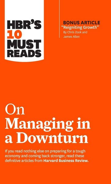 Produktbild: HBR's 10 Must Reads on Managing in a Downturn (with bonus article "Reigniting Growth" By Chris Zook and James Allen)
