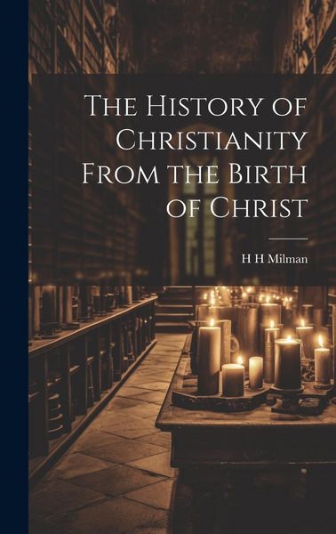 Produktbild: The History of Christianity From the Birth of Christ