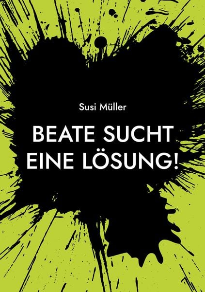 Beate sucht eine Lösung!, Taschenbuch von Susi Müller, BoD – Books on Demand, 9783755751915