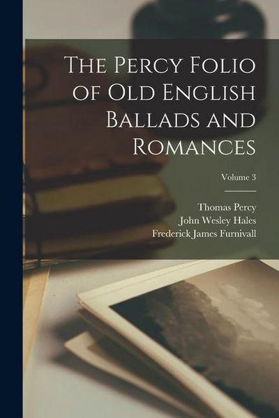 Produktbild: The Percy Folio of Old English Ballads and Romances; Volume 3