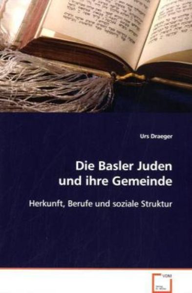 Draeger Urs: Die Basler Juden und ihre Gemeinde, Taschenbuch von Urs Draeger, VDM, 9783639034431