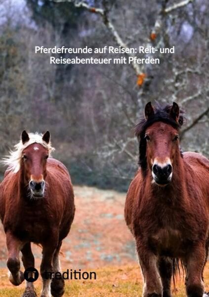 Pferdefreunde auf Reisen: Reit- und Reiseabenteuer mit Pferden, Taschenbuch von Moritz, Tredition, 9783347855472
