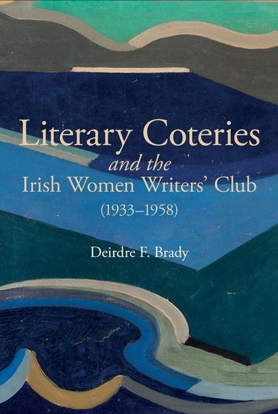 Produktbild: Brady, D: Literary Coteries and the Irish Women Writers' Clu