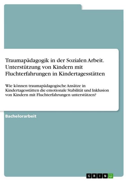Produktbild: Traumap&auml;dagogik in der Sozialen Arbeit. Unterst&uuml;tzung von Kindern mit Fluchterfahrungen in Kindertagesst&auml;tten