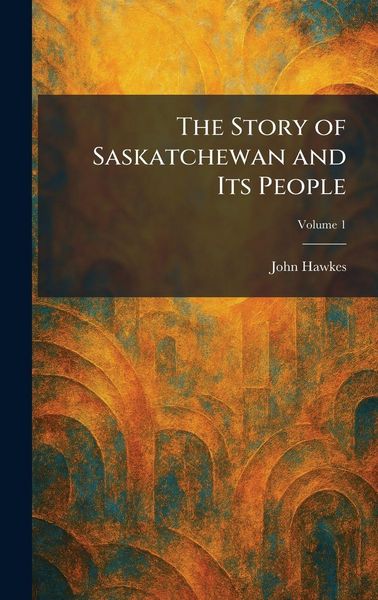 Produktbild: The Story of Saskatchewan and Its People