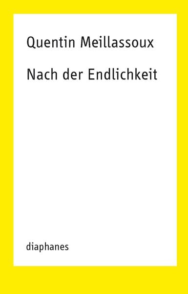 Nach der Endlichkeit, Taschenbuch von Quentin Meillassoux, Diaphanes, 978-3-03734-847-5