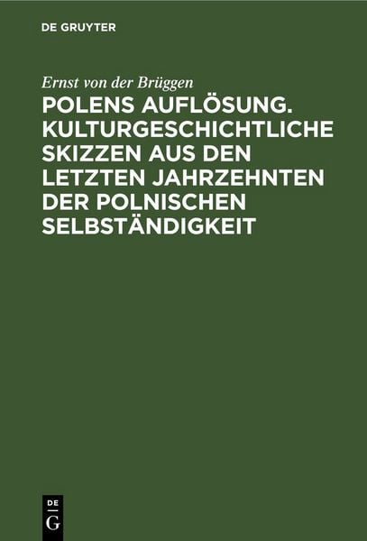 Produktbild: Polens Aufl&ouml;sung. Kulturgeschichtliche Skizzen aus den letzten Jahrzehnten der polnischen Selbst&auml;ndigkeit