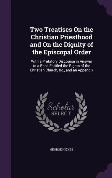 Produktbild: Two Treatises On the Christian Priesthood and On the Dignity of the Episcopal Order: With a Prefatory Discourse in Answer to a Book Entitled the Right