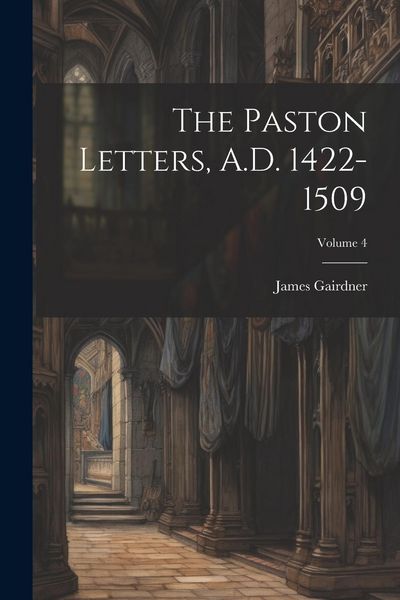 Produktbild: The Paston Letters, A.D. 1422-1509; Volume 4