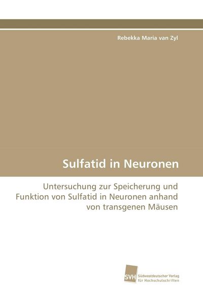 Sulfatid in Neuronen, Taschenbuch von Rebekka Maria van Zyl, Südwestdeutscher Verlag für Hochschulschriften, 9783838114811