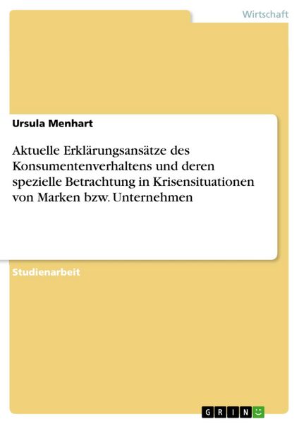 Produktbild: Aktuelle Erkl&auml;rungsans&auml;tze des Konsumentenverhaltens und deren spezielle Betrachtung in Krisensituationen von Marken bzw. Unternehmen