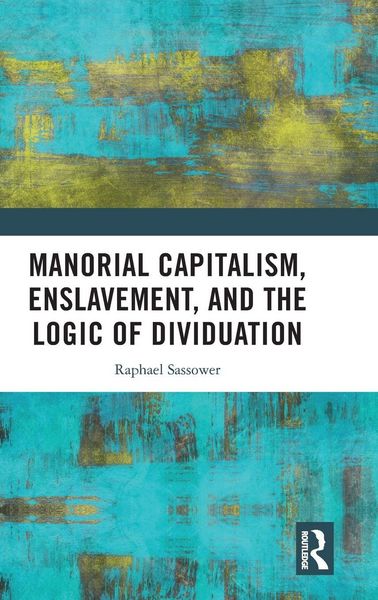Produktbild: Manorial Capitalism, Enslavement, and the Logic of Dividuation