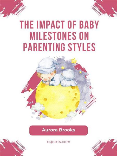 Produktbild: The Impact of Baby Milestones on Parenting Styles