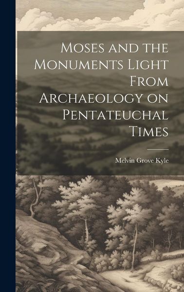 Produktbild: Moses and the Monuments Light From Archaeology on Pentateuchal Times
