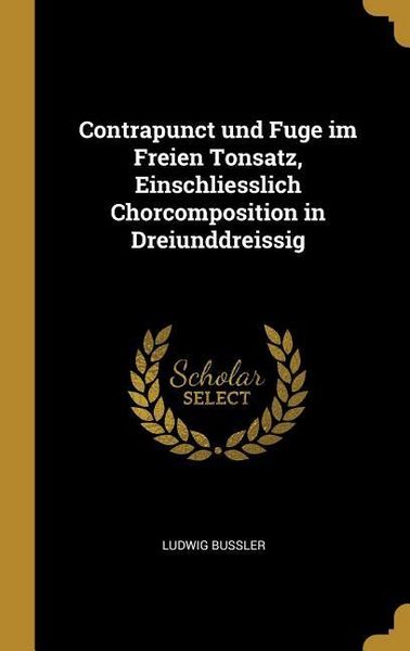Produktbild: Contrapunct und Fuge im Freien Tonsatz, Einschliesslich Chorcomposition in Dreiunddreissig