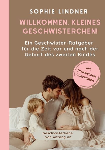 Produktbild: Ein Geschwister Ratgeber f&uuml;r die Zeit vor und nach der Geburt des zweiten Kindes: "Willkommen, kleines Geschwisterchen!"