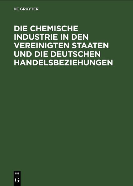 Produktbild: Die chemische Industrie in den Vereinigten Staaten und die deutschen Handelsbeziehungen