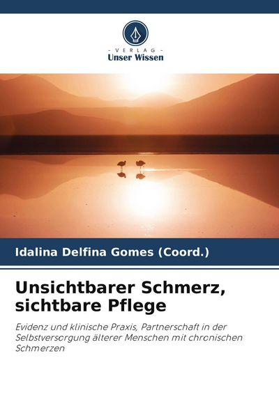 Unsichtbarer Schmerz, sichtbare Pflege, Taschenbuch von Idalina Delfina Gomes (Coord., Verlag Unser Wissen, 9786209712159