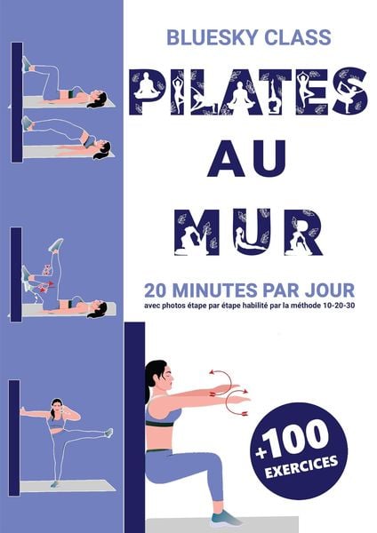 Produktbild: Pilates au mur + 100 exercices: 20 minutes par jour avec photos &eacute;tape par &eacute;tape habilit&eacute; par la m&eacute;thode 10-20-30
