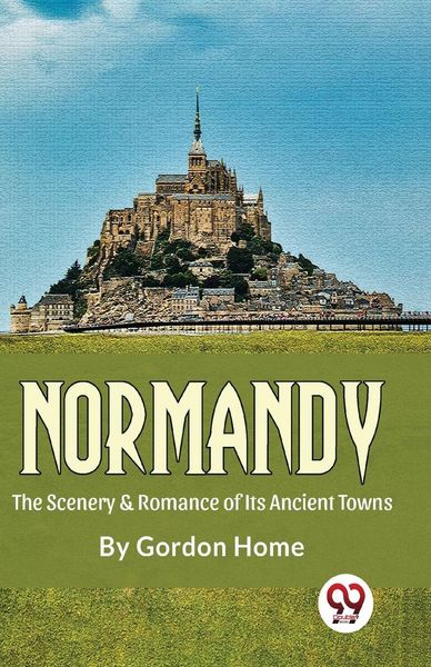 Produktbild: Normandy The Scenery & Romance Of its Ancient Towns