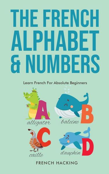 Produktbild: The French Alphabet & Numbers - Learn French For Absolute Beginners