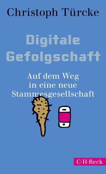 Digitale Gefolgschaft, Taschenbuch von Christoph Türcke, C.H. Beck, 978-3-406-73181-5
