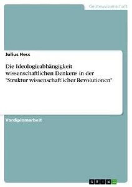 Produktbild: Die Ideologieabh&auml;ngigkeit wissenschaftlichen Denkens in der "Struktur wissenschaftlicher Revolutionen"