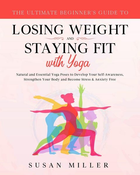 Produktbild: The Ultimate Beginner's Guide to Losing Weight and Staying Fit with Yoga