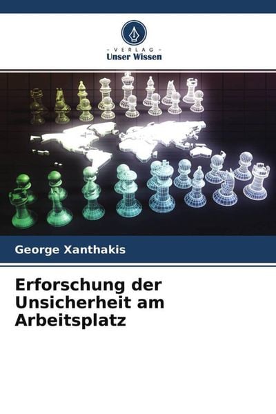 Erforschung der Unsicherheit am Arbeitsplatz, Taschenbuch von George Xanthakis, Verlag Unser Wissen, 9786204628158