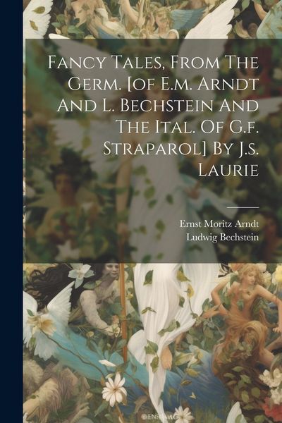 Produktbild: Fancy Tales, From The Germ. [of E.m. Arndt And L. Bechstein And The Ital. Of G.f. Straparol] By J.s. Laurie