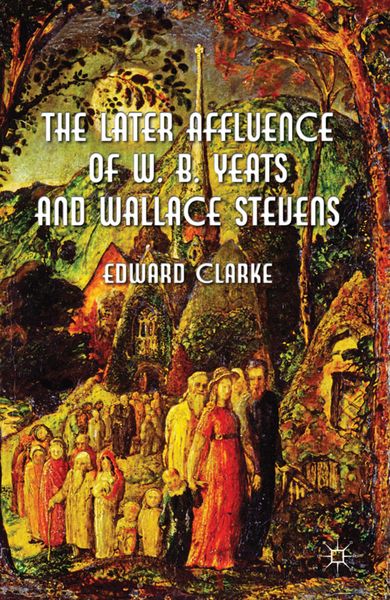 Produktbild: The Later Affluence of W. B. Yeats and Wallace Stevens