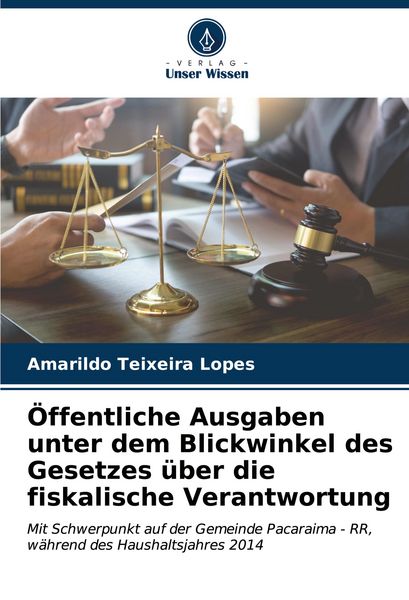 Öffentliche Ausgaben unter dem Blickwinkel des Gesetzes über die fiskalische Verantwortung, Taschenbuch von Amarildo Teixeira Lopes, Verlag Unser