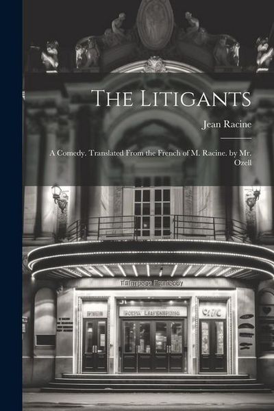 Produktbild: The Litigants: A Comedy. Translated From the French of M. Racine. by Mr. Ozell