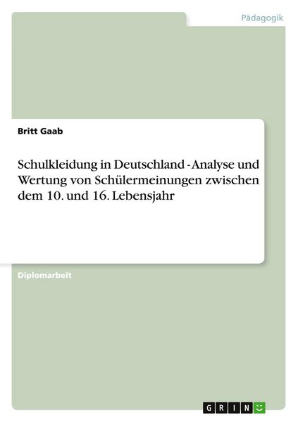 Schulkleidung in Deutschland - Analyse und Wertung von Schülermeinungen zwischen dem 10. und 16. Lebensjahr, Taschenbuch von Britt Gaab, GRIN,