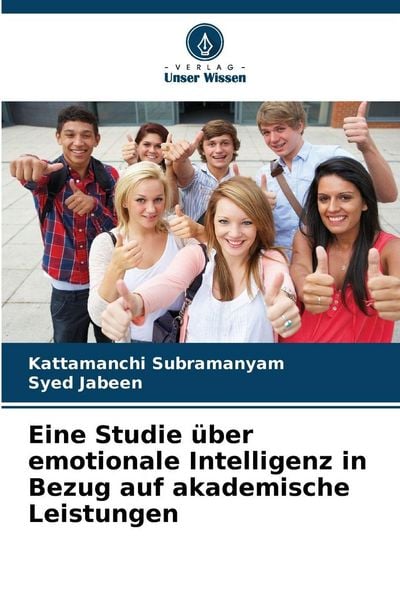 Eine Studie über emotionale Intelligenz in Bezug auf akademische Leistungen, Taschenbuch von Kattamanchi Subramanyam , Syed Jabeen, Verlag Unser