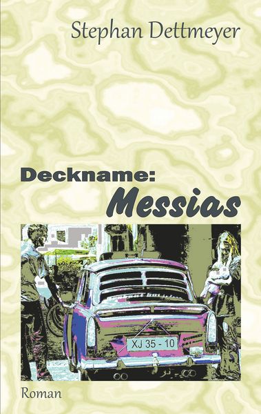 Deckname: Messias, Taschenbuch von Stephan Dettmeyer, BoD – Books on Demand, 9783750451605