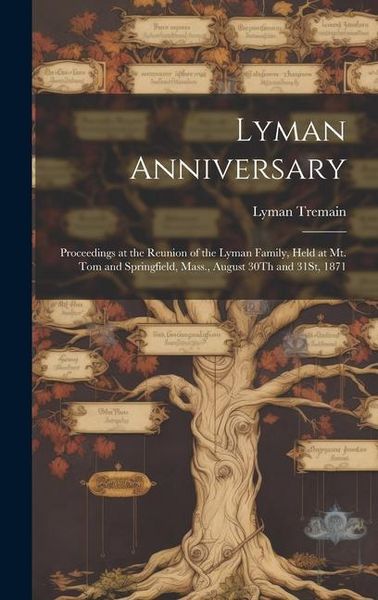 Produktbild: Lyman Anniversary: Proceedings at the Reunion of the Lyman Family, Held at Mt. Tom and Springfield, Mass., August 30Th and 31St, 1871