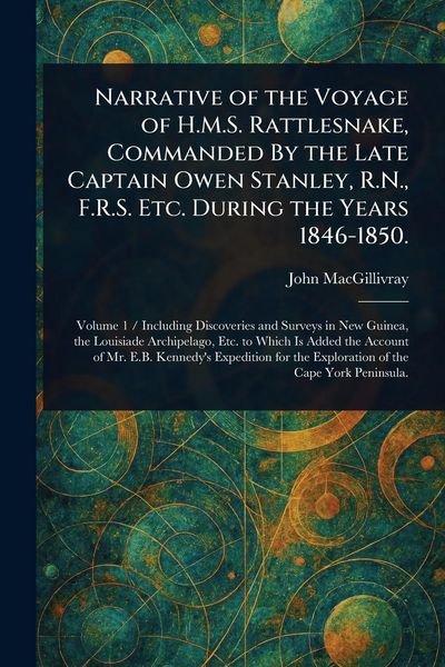 Produktbild: Narrative of the Voyage of H.M.S. Rattlesnake, Commanded By the Late Captain Owen Stanley, R.N., F.R.S. Etc. During the Years 1846-1850.