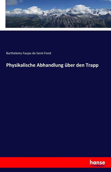 Physikalische Abhandlung über den Trapp, Taschenbuch von Barthelemy Faujas de Saint-Fond, Hansebooks, 9783744601535