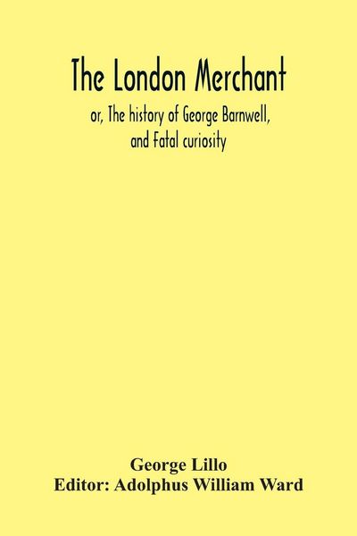 Produktbild: The London Merchant; Or, The History Of George Barnwell, And Fatal Curiosity