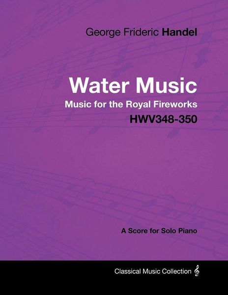 Produktbild: George Frideric Handel - Water Music - Music for the Royal Fireworks - HWV348-350 - A Score for Solo Piano